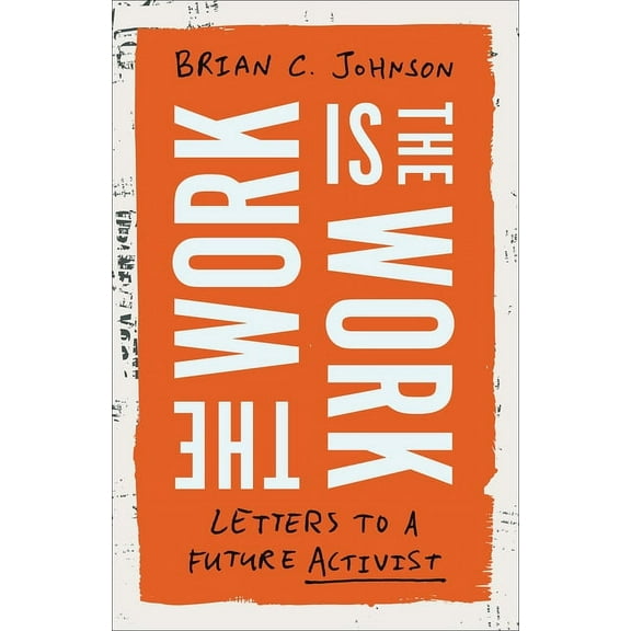 The Work Is the Work: Letters to a Future Activist, (Hardcover)