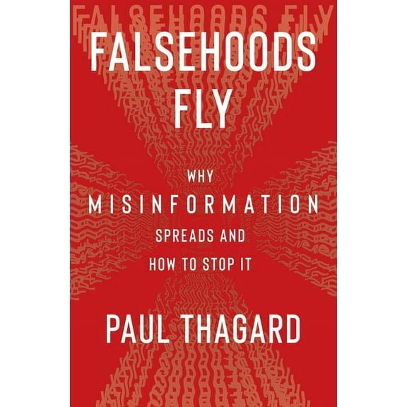 Falsehoods Fly: Why Misinformation Spreads and How to Stop It, (Paperback)