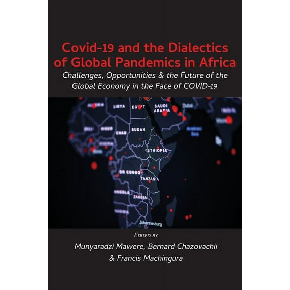 Covid-19 and the Dialectics of Global Pandemics in Africa: Challenges, Opportunities and the Future of the Global Econom, (Paperback)