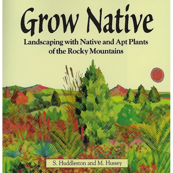 Pre-Owned Grow Native: Landscaping with Native and Apt Plants of the Rocky Mountains (Paperback) 1555913733 9781555913731