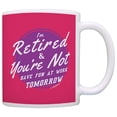 thumbnail image 1 of ThisWear Retirement Gifts I'm Retired You're Not Have Fun at Work Tomorrow 11 ounce Coffee Mug Pink, 1 of 4
