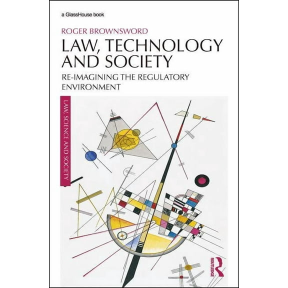 Law, Science and Society Law, Technology and Society: Reimagining the Regulatory Environment, (Paperback)