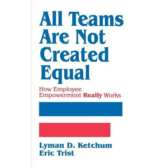 All Teams Are Not Created Equal: How Employee Empowerment Really Works, (Hardcover)