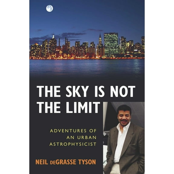 The Sky Is Not the Limit: Adventures of an Urban Astrophysicist, (Paperback)