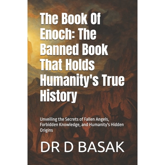 The Book Of Enoch: The Banned Book That Holds Humanity's True History: Unveiling the Secrets of Fallen Angels, Forbidden, (Paperback)