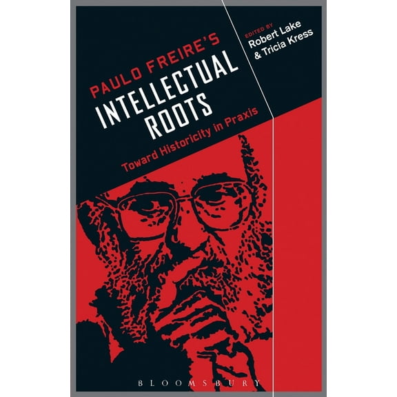 Paulo Freire's Intellectual Roots: Toward Historicity in PRAXIS, (Hardcover)