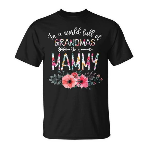 Simple Fit In A World Full Of Grandma Be A Mammy Flowers Unisex T Shirt Gift For Him/Her