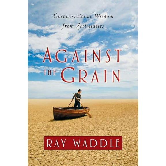 Against the Grain: Unconventional Wisdom from Ecclesiastes, (Paperback)