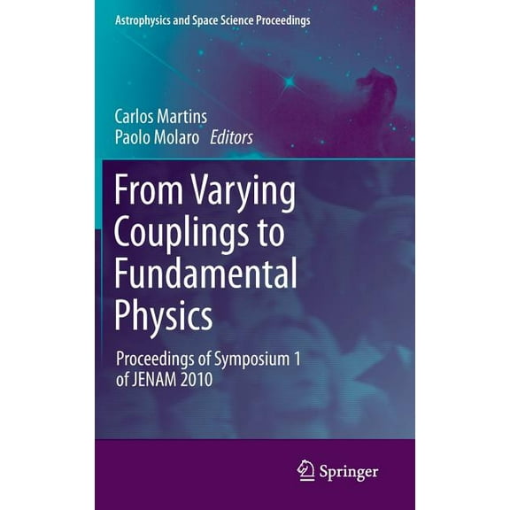Astrophysics and Space Science Proceedin From Varying Couplings to Fundamental Physics: Proceedings of Symposium 1 of Jenam 2010, (Hardcover)