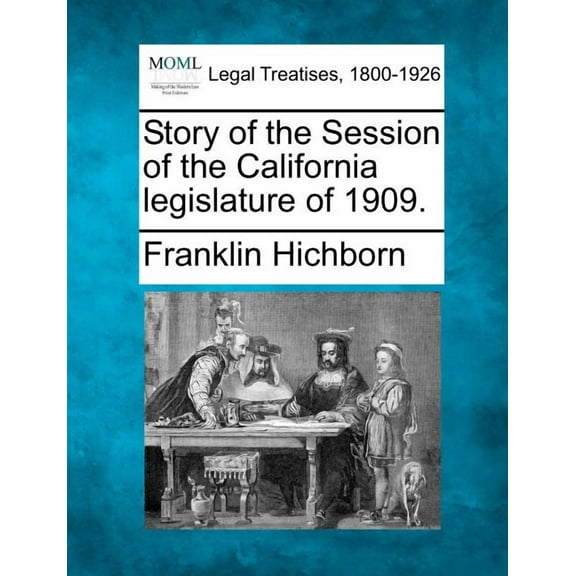 Story of the Session of the California Legislature of 1909. (Paperback)