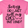 thumbnail image 4 of Inktastic Humor Sorry Did I Just Roll My Eyes out Loud T-Shirt, 4 of 5