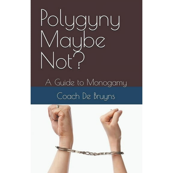 Polygyny Maybe Not? A Guide to Monogamy, (Paperback)