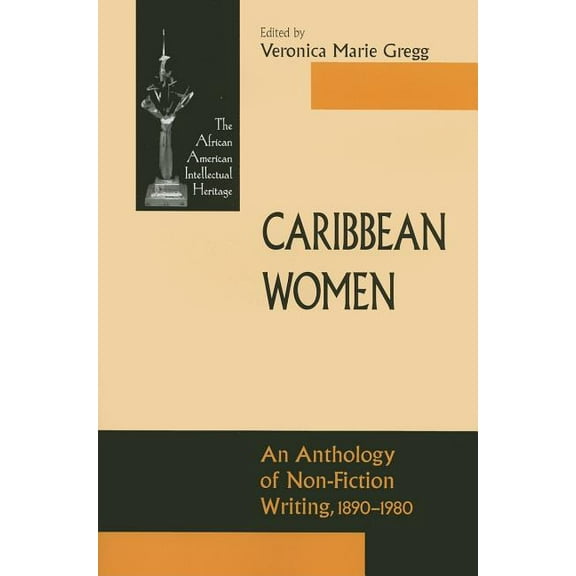African American Intellectual Heritage Caribbean Women: An Anthology of Non-Fiction Writing, 1890-1981, Book 1, (Paperback)