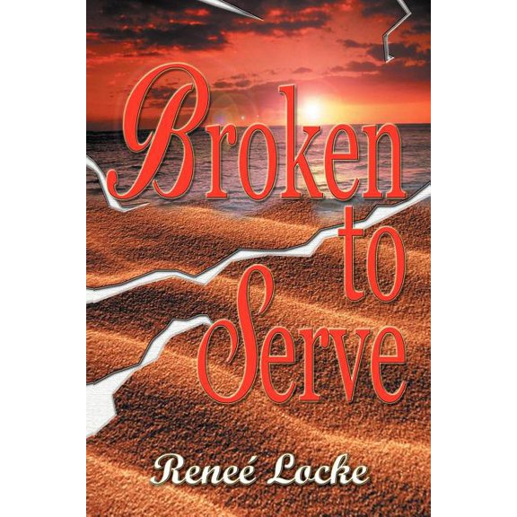 Broken to Serve (Paperback) by Renee' Locke