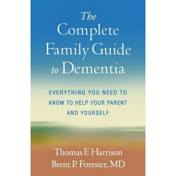 The Complete Family Guide to Dementia: Everything You Need to Know to Help Your Parent and Yourself, (Paperback)