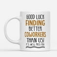 thumbnail image 2 of Coffee Mugs Good Luck Finding Better Coworkers Funny Gifts for Colleague Coffee Lovers 11oz 15oz White Mug Christmas Gift, 2 of 7