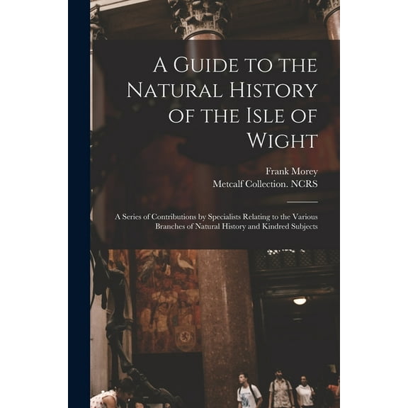 A Guide to the Natural History of the Isle of Wight, (Paperback)