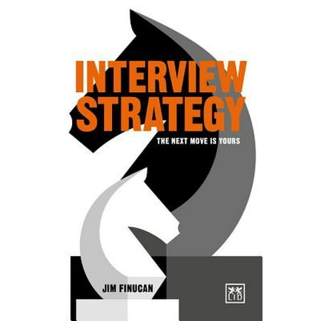 Interview Strategy : The Next Move Is Yours (Make Your Next Move Your Best Move)