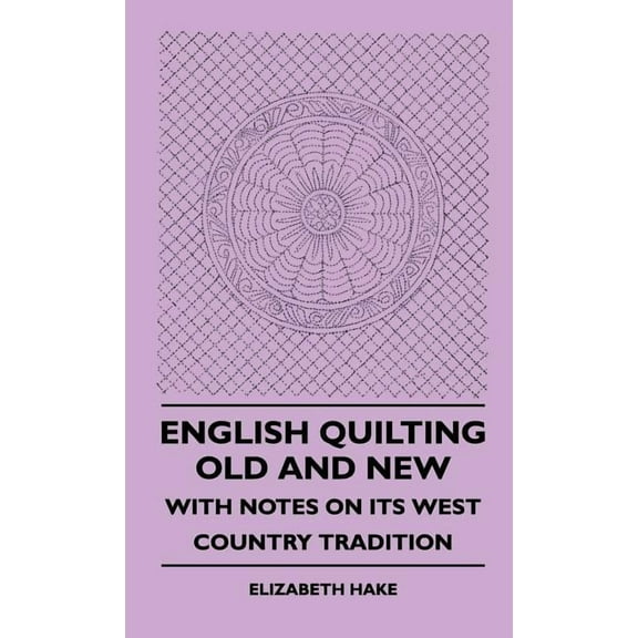 English Quilting Old And New - With Notes On Its West Country Tradition (Hardcover)