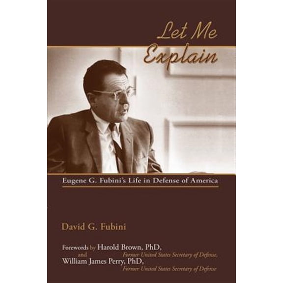 Pre-Owned Let Me Explain: Eugene G. Fubini's Life in Defense of America (Paperback) by David G Fubini, Harold Brown