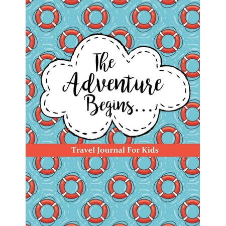 Kids Travel Diary - Travel Journal for Kids: The Adventure Begins: Vacation Diary for Children: 100+ Page Travel Journal with Prompts Plus Blank Pages for Drawing or Scrapbooking (Paperback)