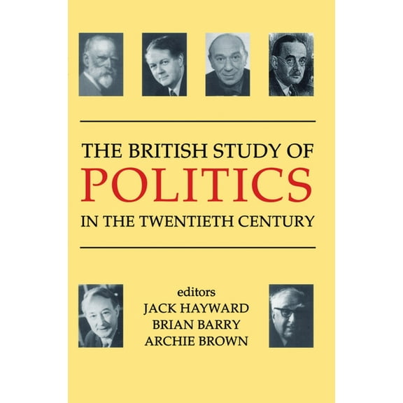 British Academy Centenary Monographs The British Study of Politics in the Twentieth Century, (Paperback)