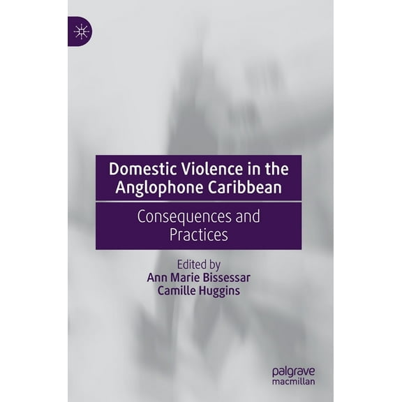 Domestic Violence in the Anglophone Caribbean: Consequences and Practices, (Hardcover)