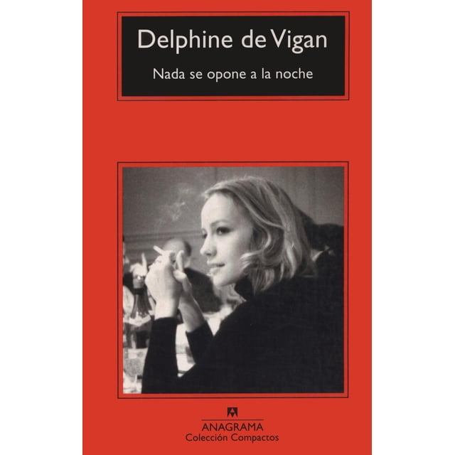 Libro Nada Se Opone A La Noche Tapa Blanda, Autor Delphine De Vigan, Editorial Anagrama