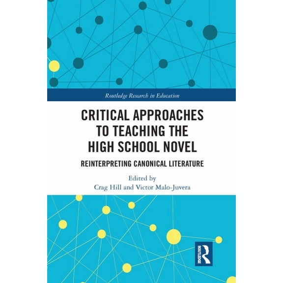 Routledge Research in Education Critical Approaches to Teaching the High School Novel: Reinterpreting Canonical Literature, (Paperback)