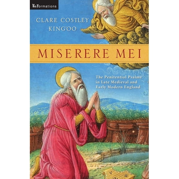 Reformations: Medieval and Early Modern Miserere Mei: The Penitential Psalms in Late Medieval and Early Modern England, (Paperback)