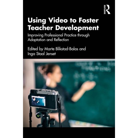 Using Video to Foster Teacher Development: Improving Professional Practice through Adaptation and Reflection, (Paperback)