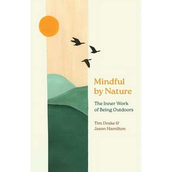 Mindful by Nature: The Inner Work of Being Outdoors, (Paperback)