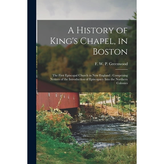 A History of King's Chapel, in Boston (Paperback)