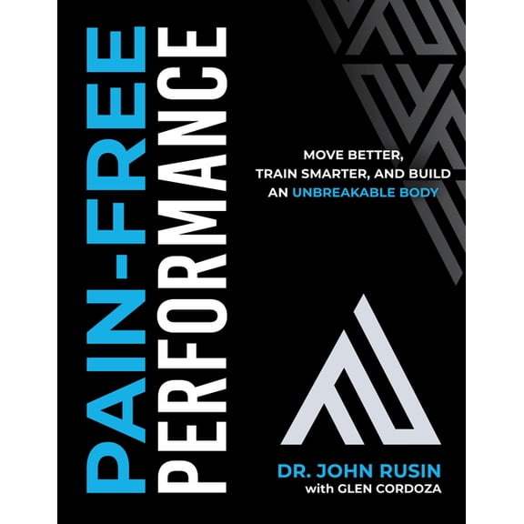 Pain-Free Performance: Move Better, Train Smarter, and Build an Unbreakable Body, (Hardcover)