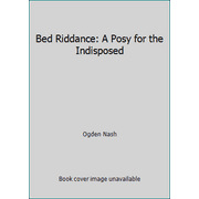 Bed Riddance: A Posy for the Indisposed [Paperback - Used]