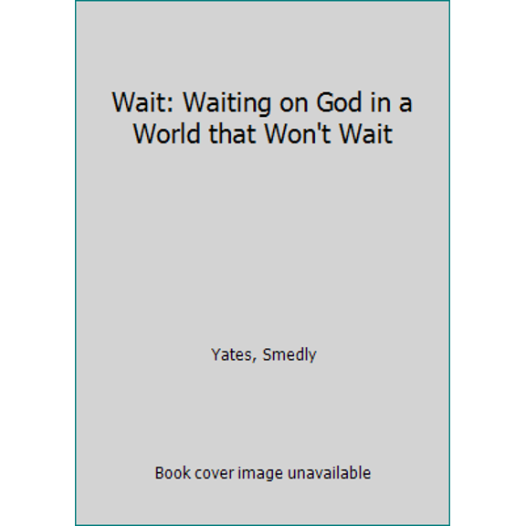 Pre-Owned Wait: Waiting on God in a World that Won't Wait (Paperback) 1934952214 9781934952214