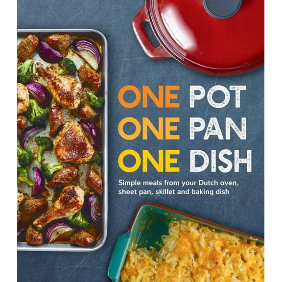 Pre-Owned One Pot One Pan One Dish: Simple Meals from Your Dutch Oven, Sheet Pan, Skillet and Baking Dish (Hardcover) 1645587444 9781645587446