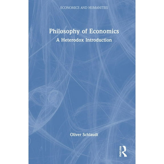 Economics and Humanities Philosophy of Economics: A Heterodox Introduction, (Hardcover)