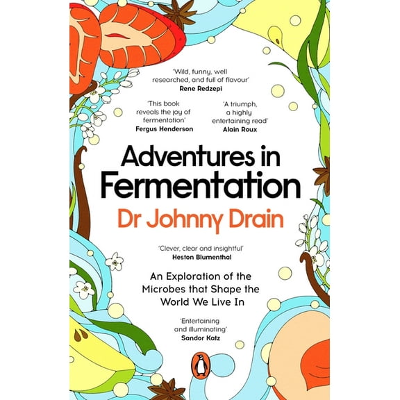 Adventures in Fermentation: From Ancient Origins to Culinary Frontiers, an Exploration of the Microbes That Shape the Wo, (Paperback)