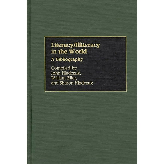 Bibliographies and Indexes in Education Literacy/Illiteracy in the World: A Bibliography, (Hardcover)