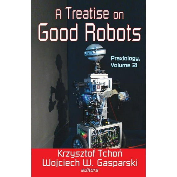 Praxiology A Treatise on Good Robots, (Hardcover)