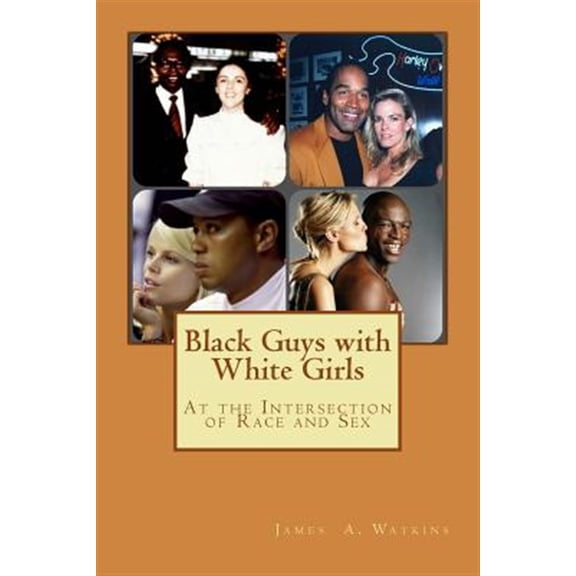 Pre-Owned Black Guys With White Girls : At the Intersection of Race and Sex