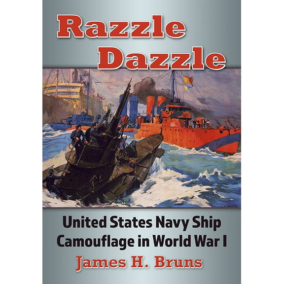 Razzle Dazzle: United States Navy Ship Camouflage in World War I, (Paperback)