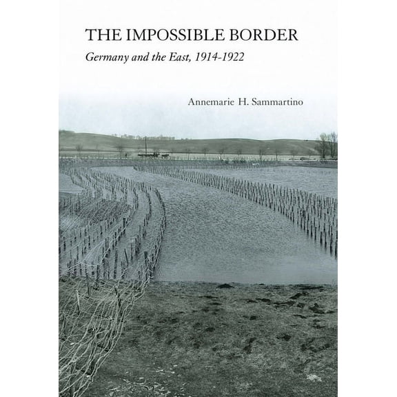 The Impossible Border: Germany and the East, 1914-1922, (Paperback)