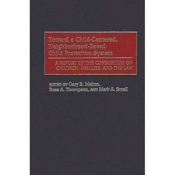 Toward a Child-Centered, Neighborhood-Based Child Protection System: A Report of the Consortium on Children, Families, a, (Hardcover)