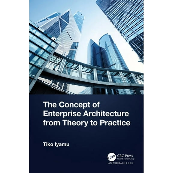 The Concept of Enterprise Architecture from Theory to Practice, (Hardcover)