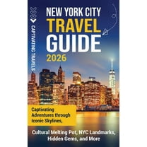 New York City Travel Guide: Captivating Adventures through Iconic Skylines, Cultural Melting Pot, NYC Landmarks, Hidden , (Hardcover)