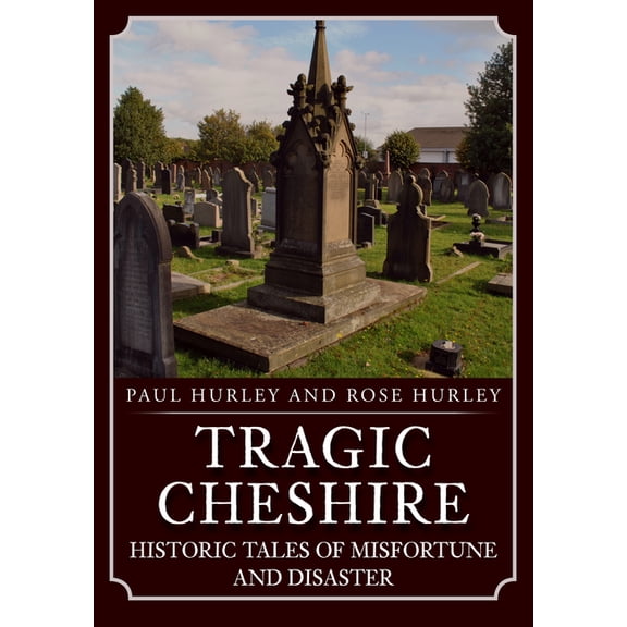 Tragic Cheshire: Historic Tales of Misfortune and Disaster, (Paperback)