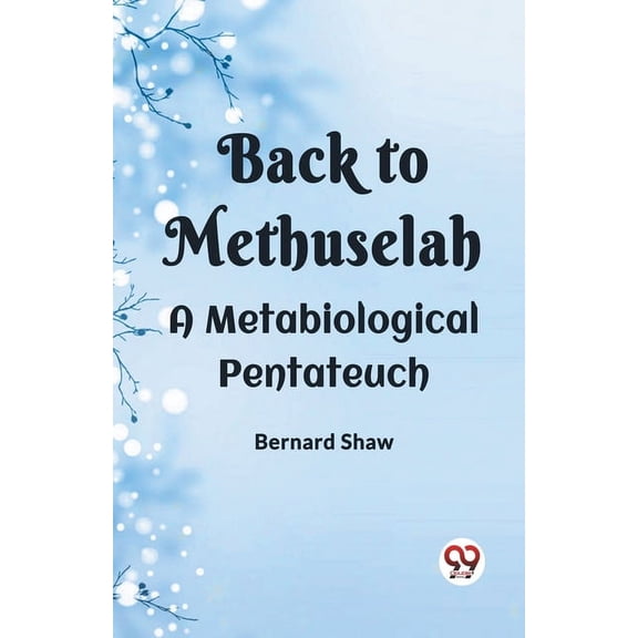 Back To Methuselah A Metabiological Pentateuch, (Paperback)