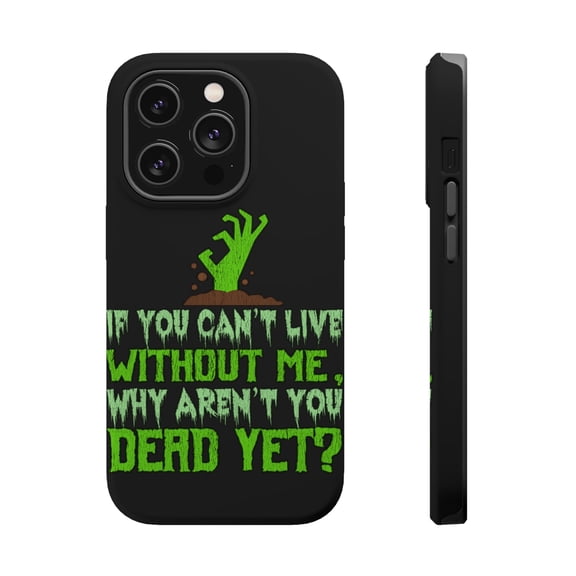 DistinctInk Tough Case for Apple iPhone 15 PRO (6.1" Screen), Compatible with MagSafe Charging - Can’t Live Without Me Why Aren't You Dead Yet